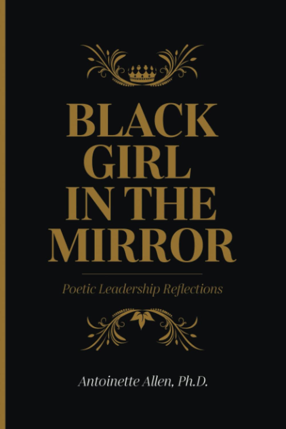Black Girl in the Mirror, White Girl on Display: Poetic Leadership Reflections Poetry