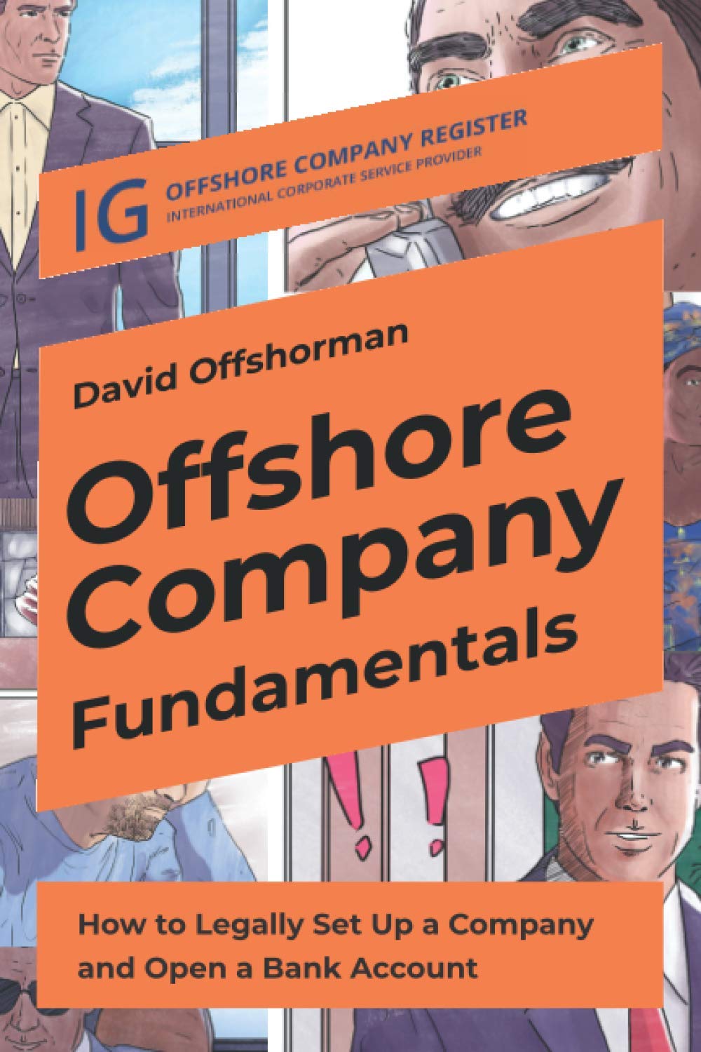 Offshore Company Fundamentals: How to Legally Set Up a Company and Open a Bank Account (Offshore Companies Users Guidelines, Band 2) Business, Finance & Career
