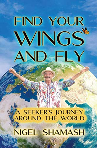 Find your wings and fly: A seeker's journey around the world Memories