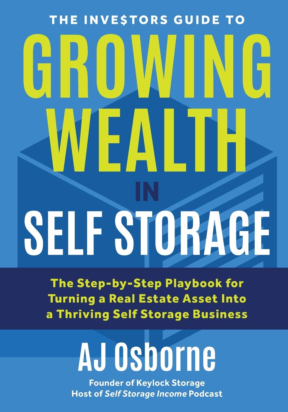 The Investors Guide to Growing Wealth in Self Storage Business, Finance & Career