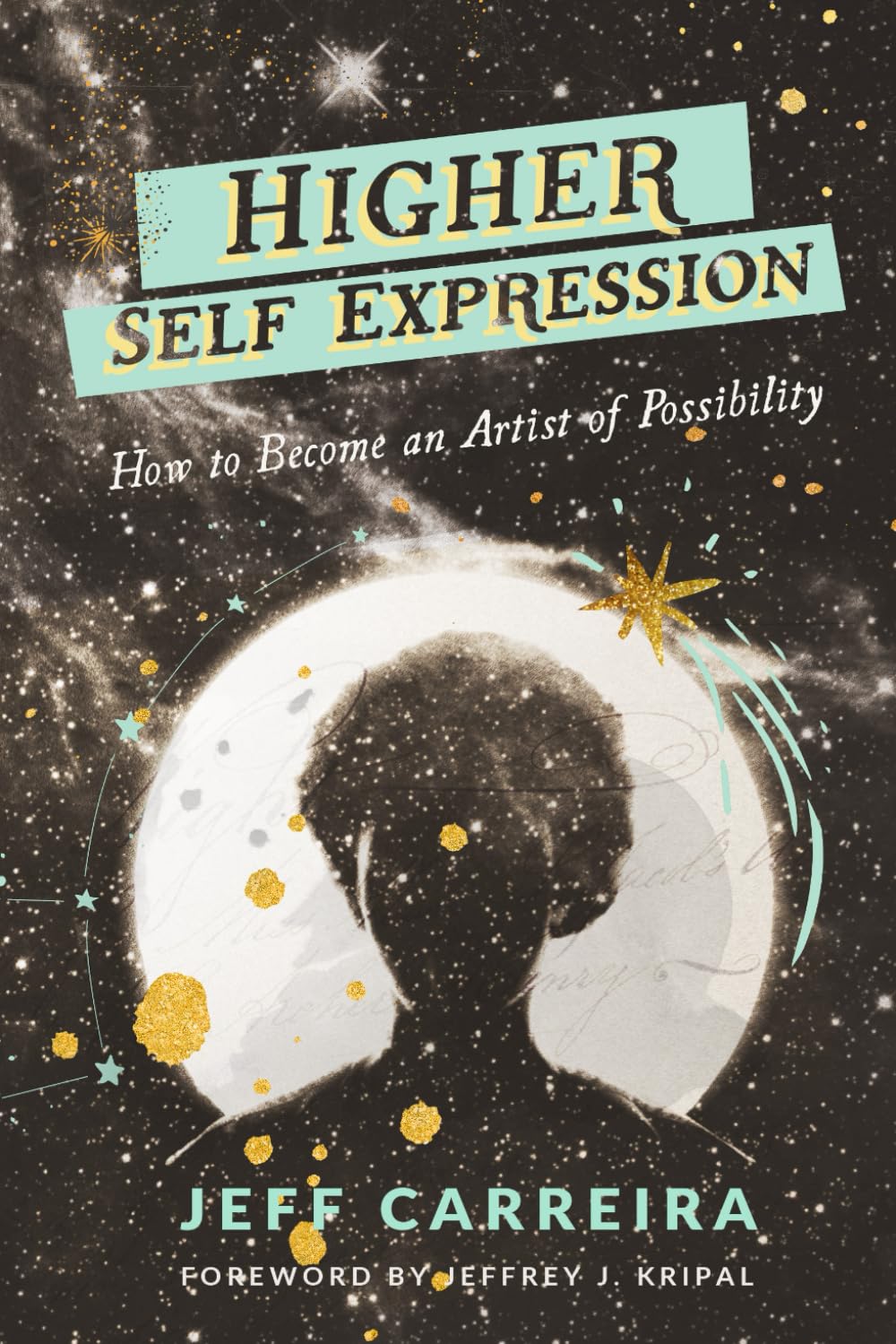 Higher Self Expression: How to Become an Artist of Possibility (The Mystical Philosophy of Jeff Carreira) Lifestyle