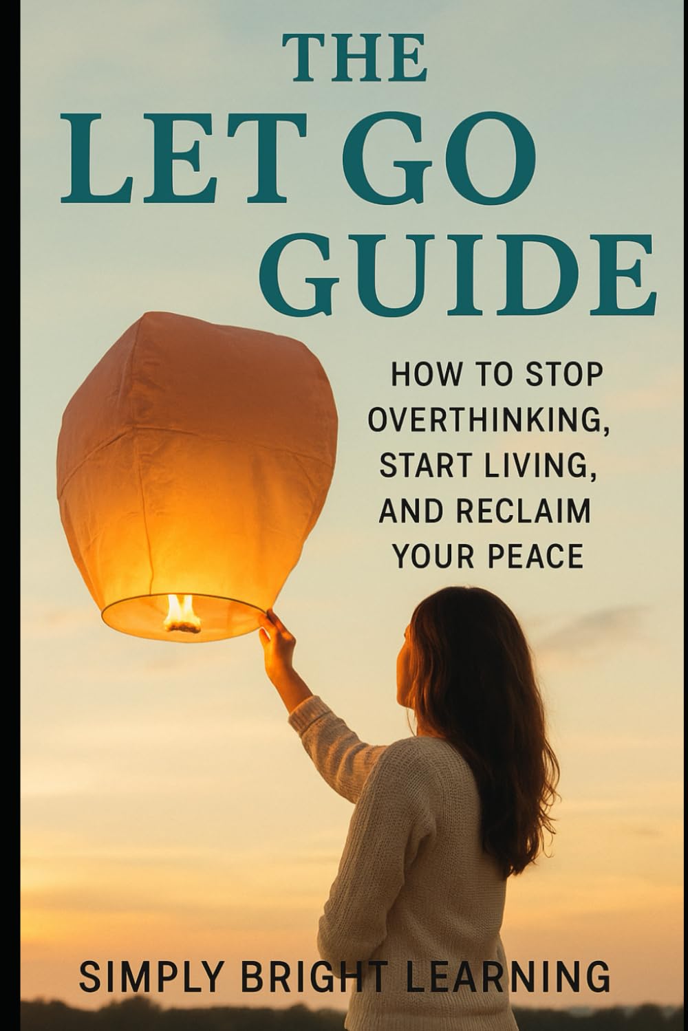 THE LET GO GUIDE: Self Help book for dealing with anxiety, emotions, inner peace, 80 pages great as a gift for indiviuduals, seniors, teens and adults Lifestyle