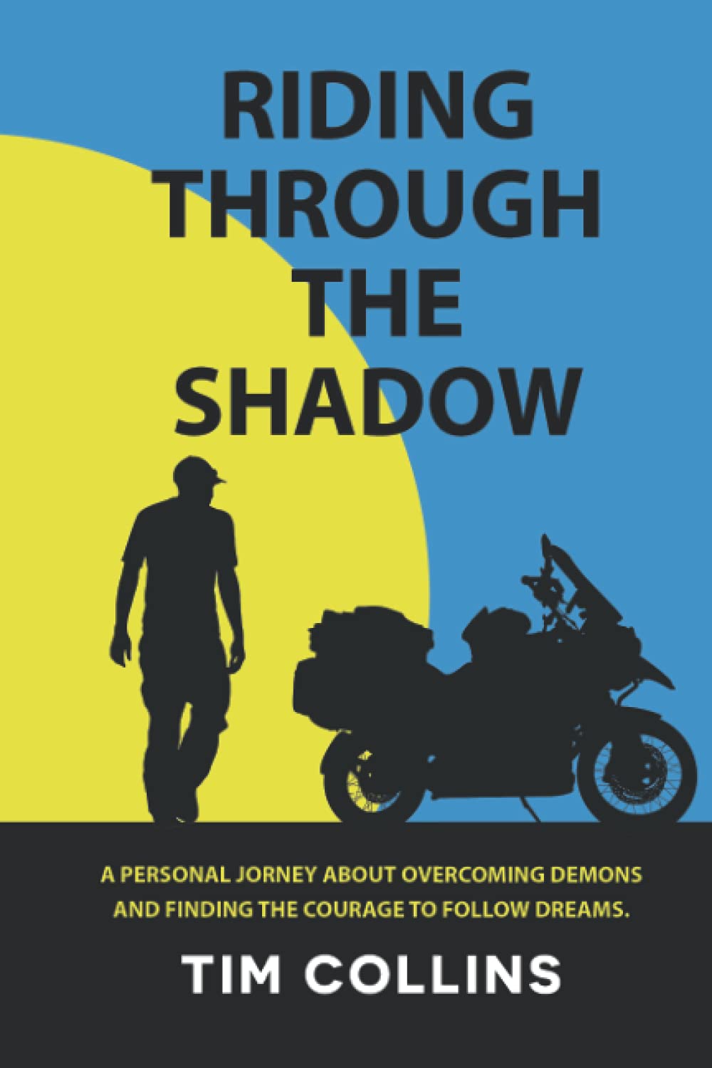 Riding Through The Shadow: A personal journey about overcoming demons and finding the courage to follow dreams. Politics & Society