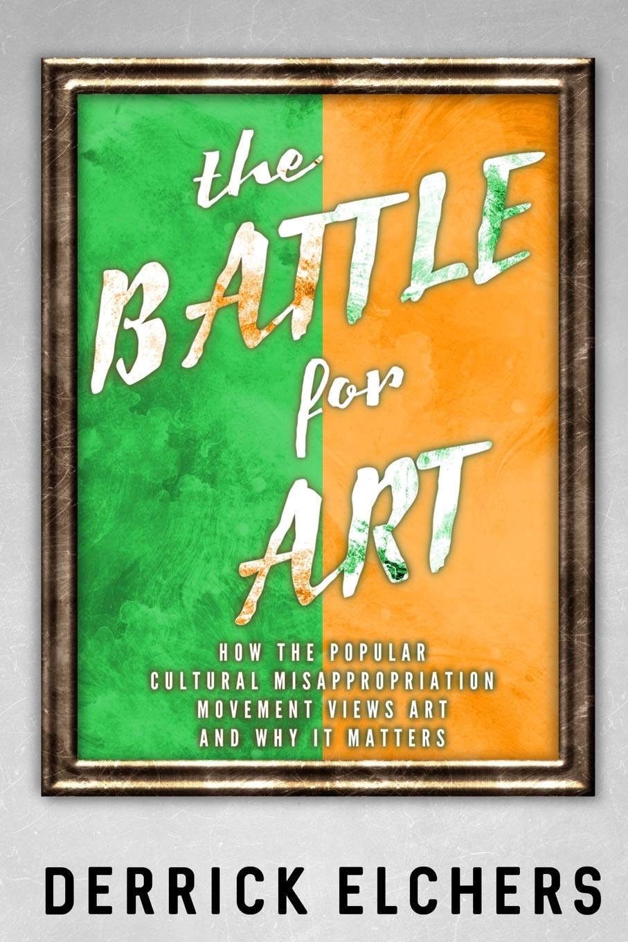 The Battle for Art: How the Popular Cultural Misappropriation Movement Views Art, and Why it Matters book
