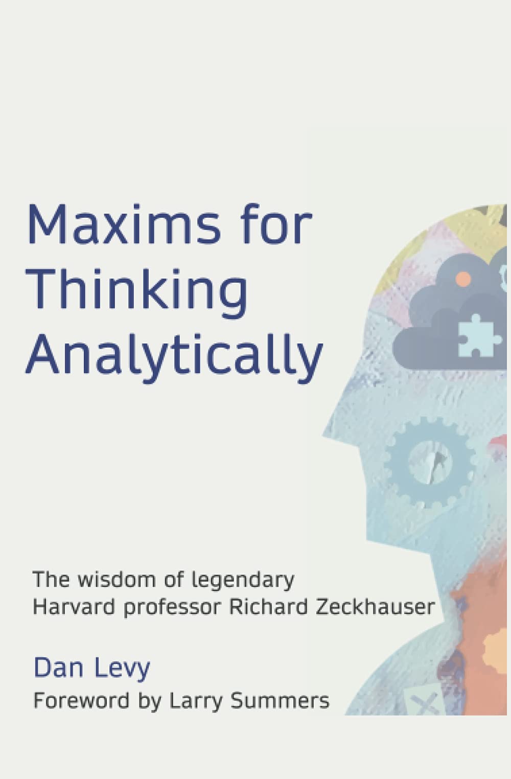 Maxims for Thinking Analytically: The wisdom of legendary Harvard Professor Richard Zeckhauser Study Guides