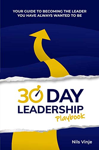 30 Day Leadership Playbook: Your Guide To Becoming The Leader You Have Always Wanted To Be book