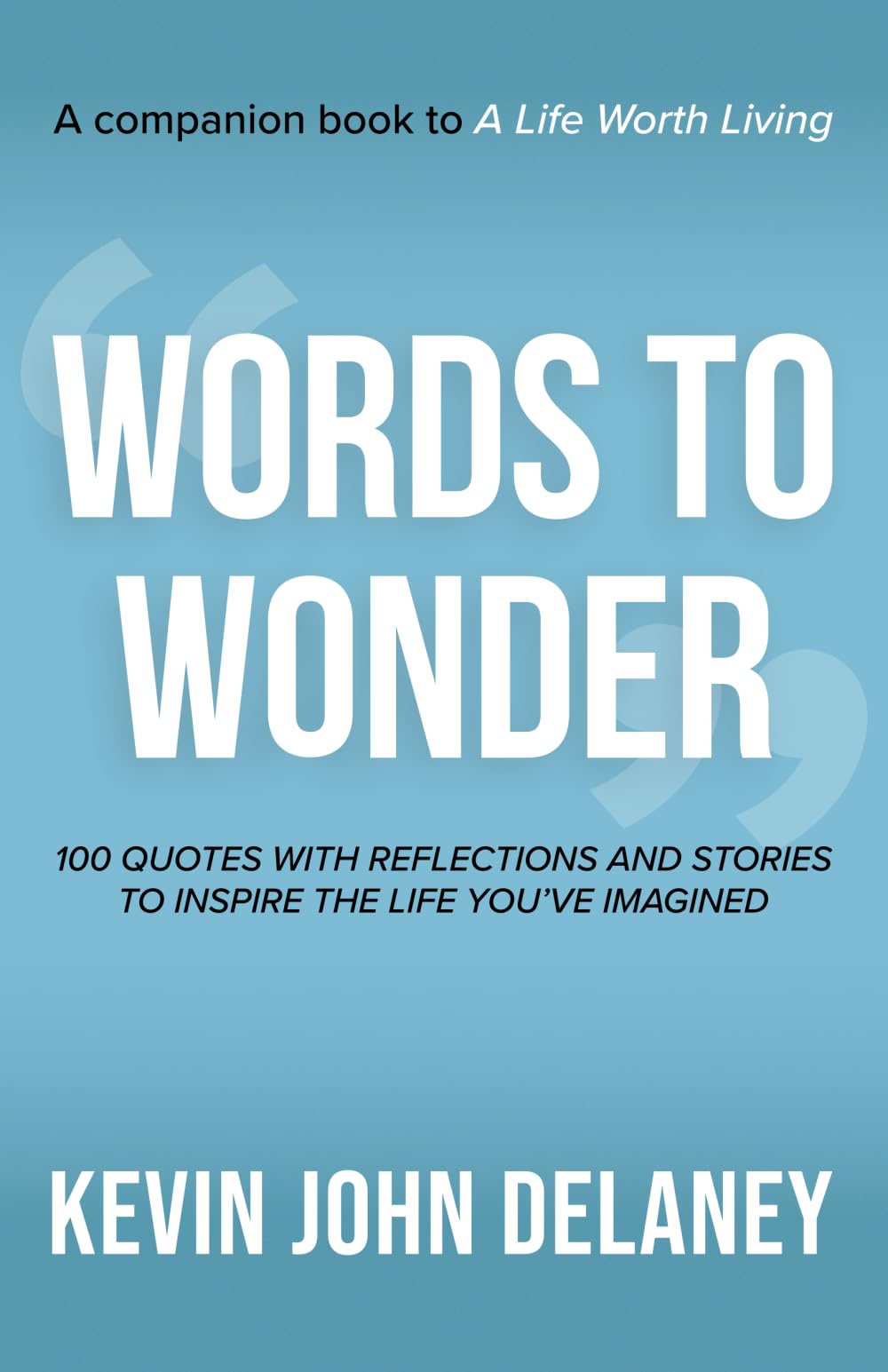 Words to Wonder: 100 Quotes with Reflections and Stories to Inspire the Life You've Imagined book