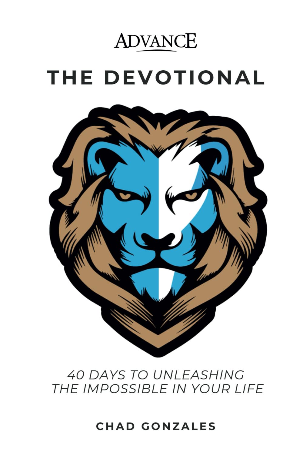 Advance: The Devotional: 40 Days to Unleashing the Impossible in Your Life Religion & Esotericism