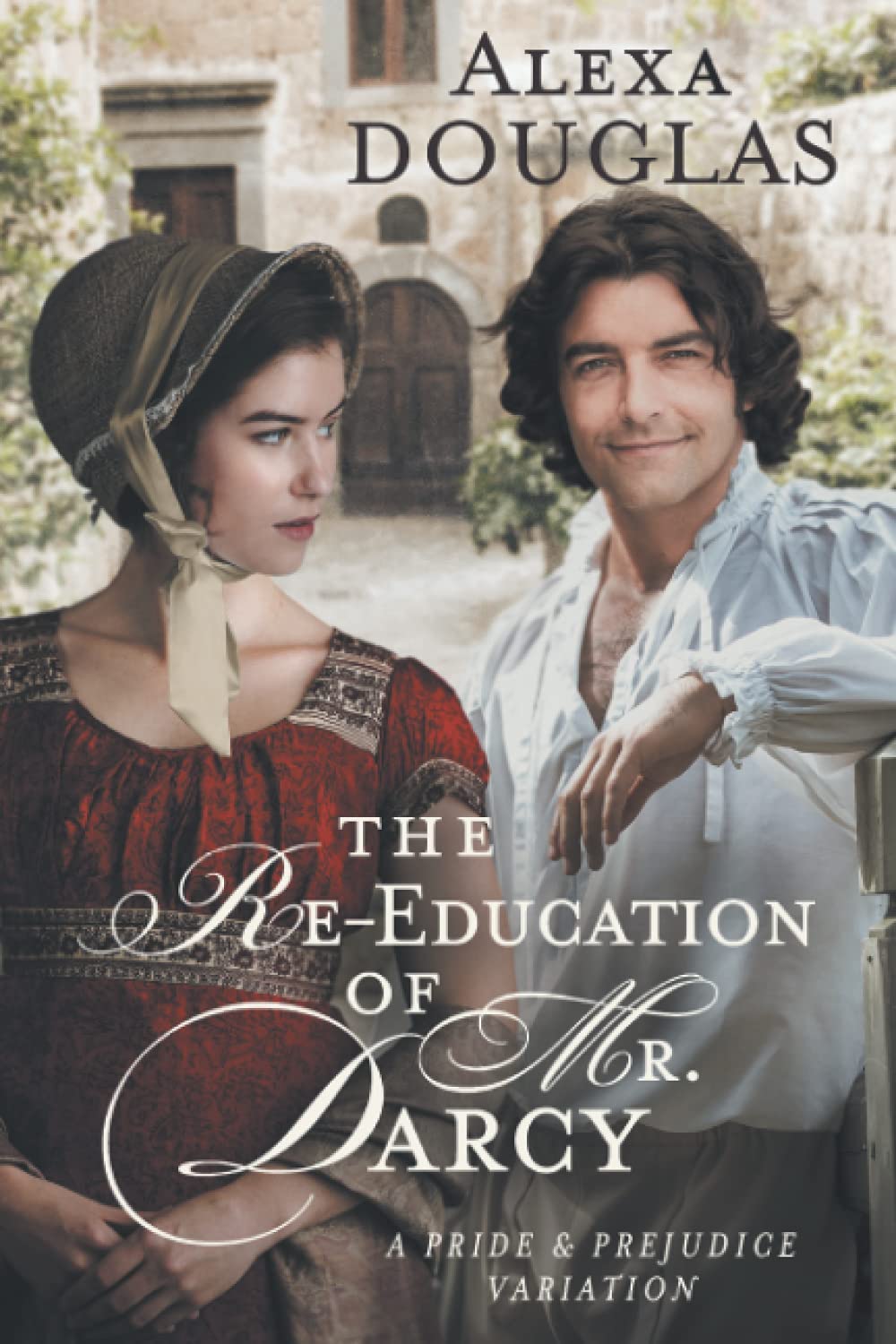 The Re-education of Mr. Darcy: A Pride & Prejudice Variation Historical Fiction