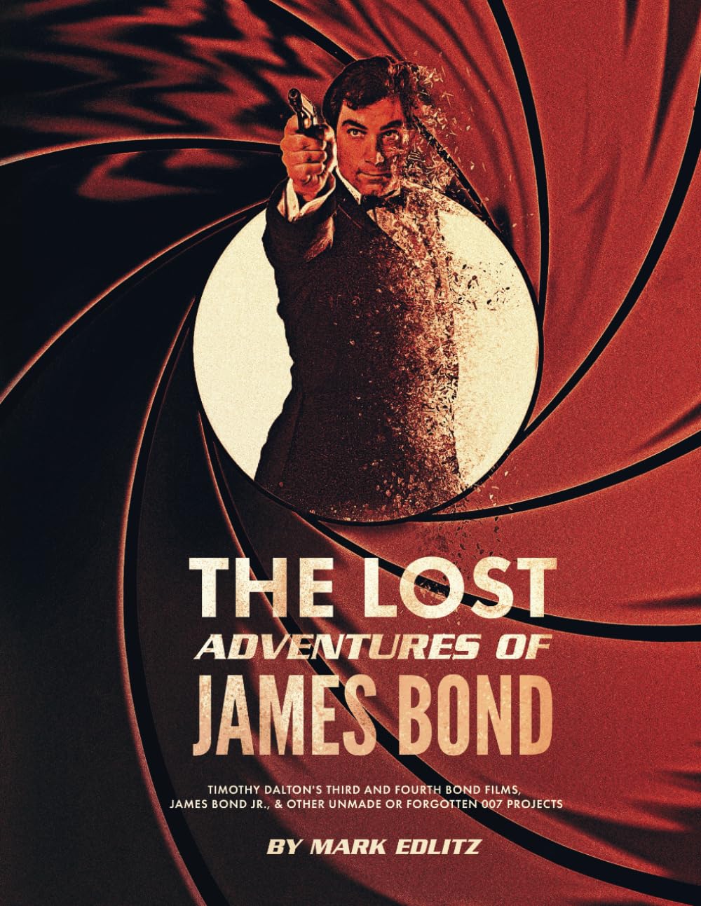 The Lost Adventures of James Bond: Timothy Dalton's Third and Fourth Bond Films, James Bond Jr., and Other Unmade or Forgotten 007 Projects Film, Art & Culture