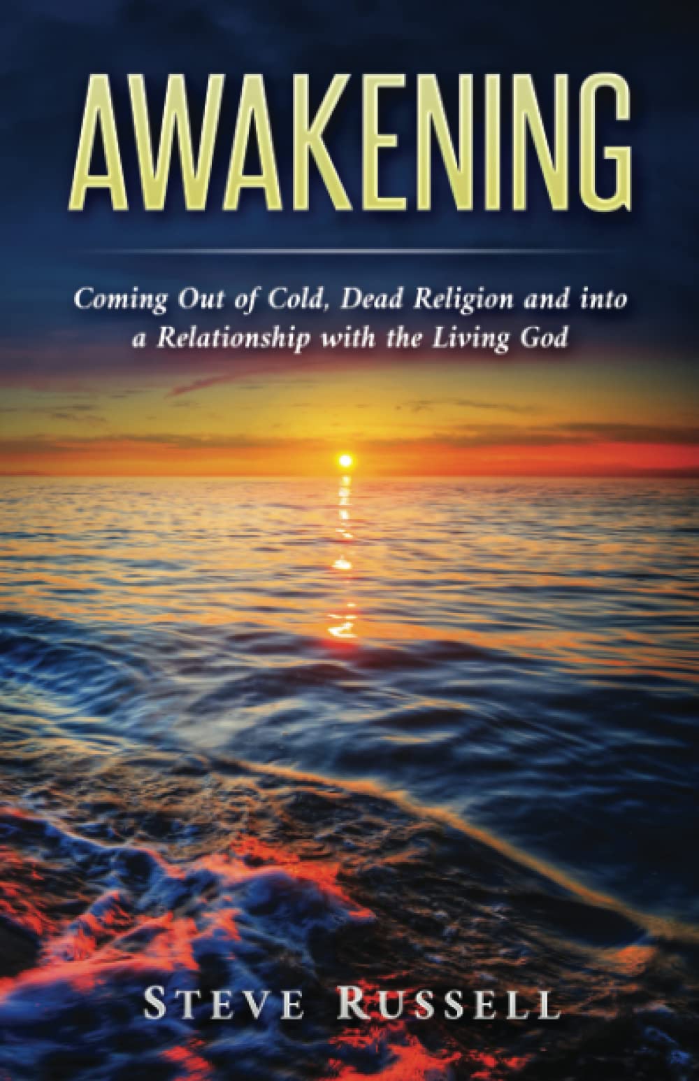 Awakening: Coming Out of Cold, Dead Religion and into a Relationship with the Living God Religion & Esotericism