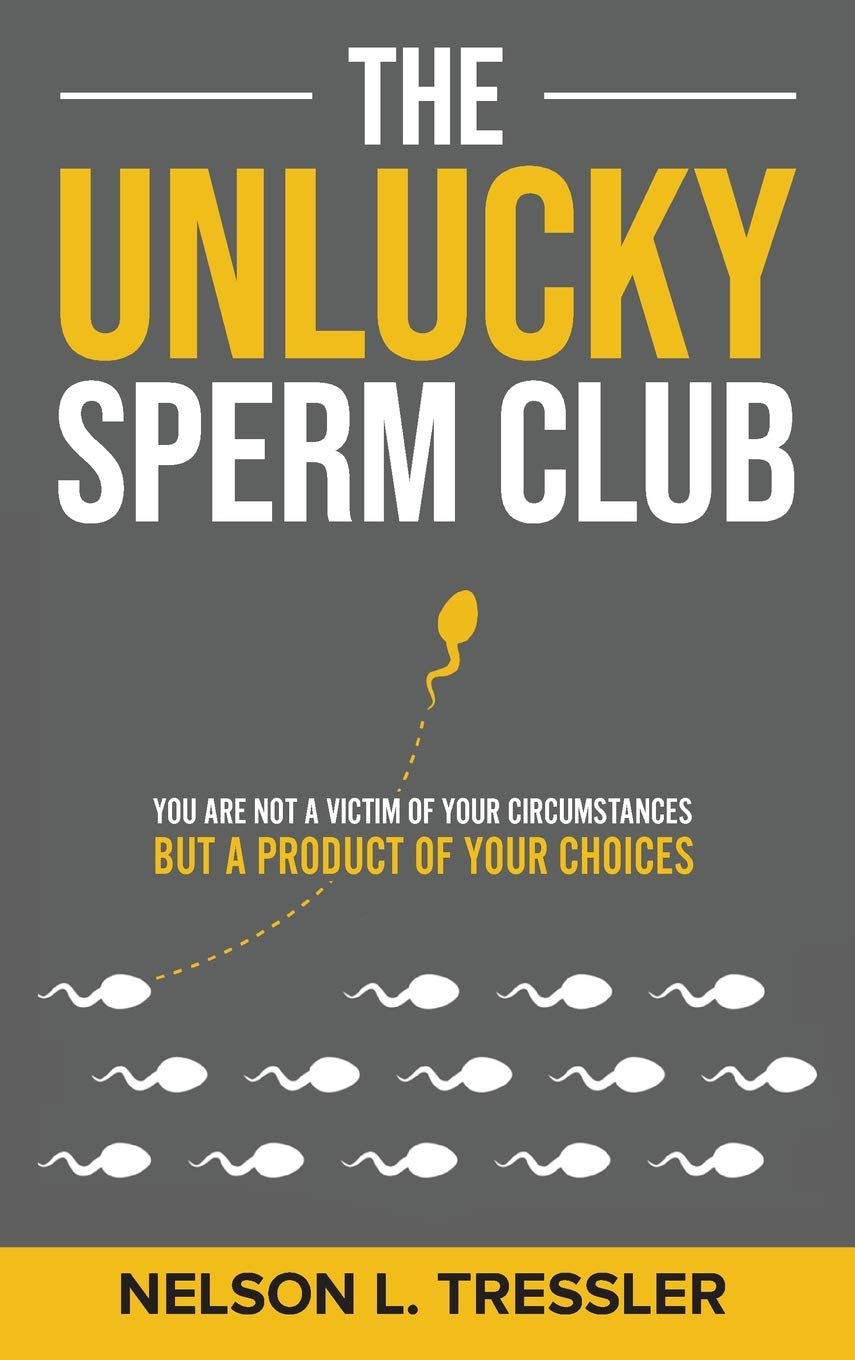 The Unlucky Sperm Club: You are Not a Victim of Your Circumstances but a Product of Your Choices book