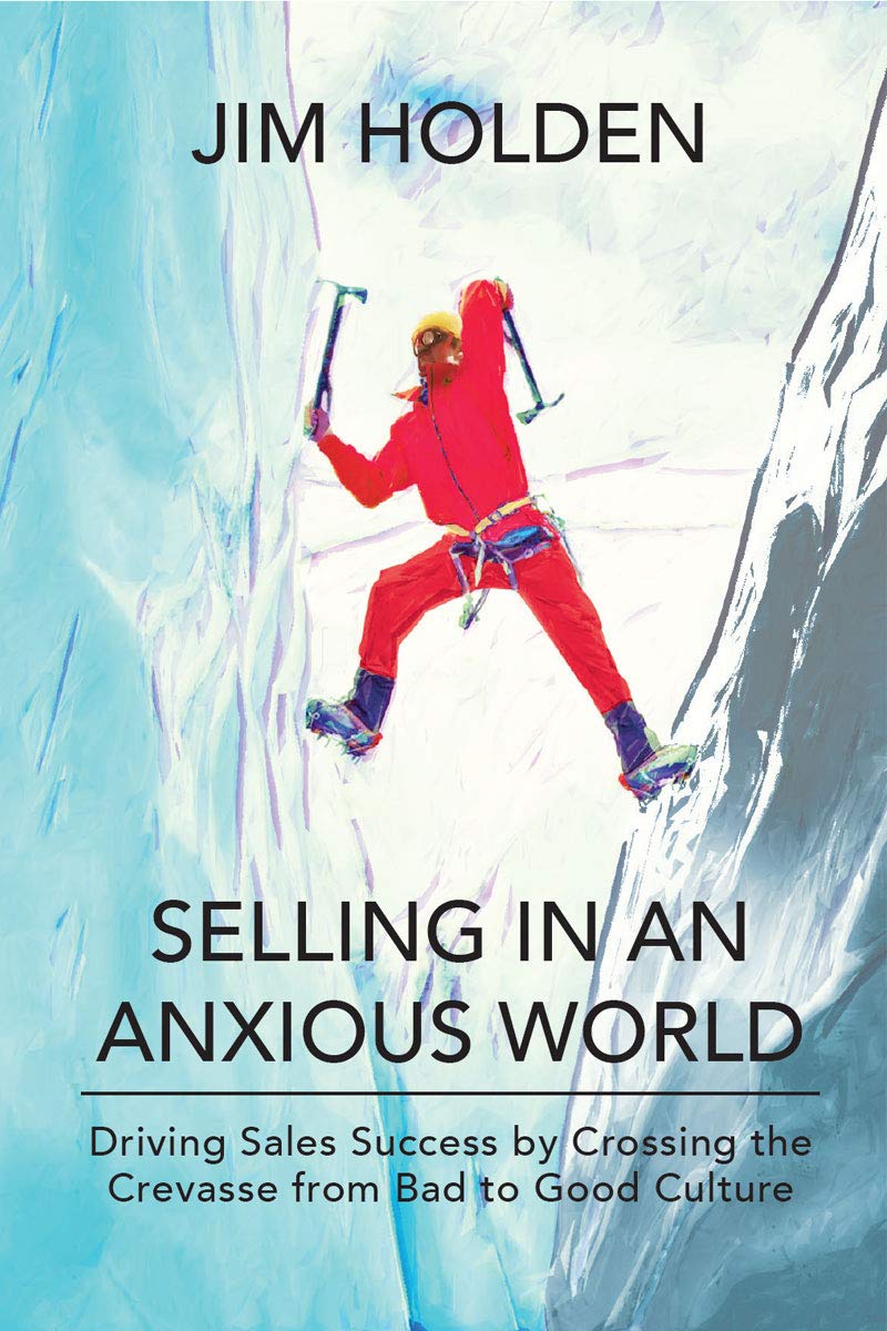 "Selling in an Anxious World: Driving Sales Success by Crossing the Crevasse from Bad to Good Culture" Books