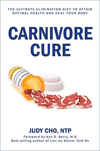 "Carnivore Cure: The Ultimate Elimination Diet to Attain Optimal Health and Heal " Health, Nutrition & Fitness