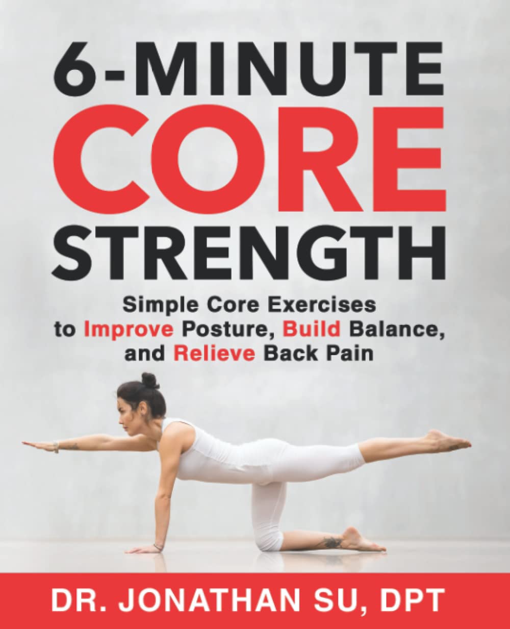 6-Minute Core Strength: Simple Core Exercises to Improve Posture, Build Balance, and Relieve Back Pain Medicine