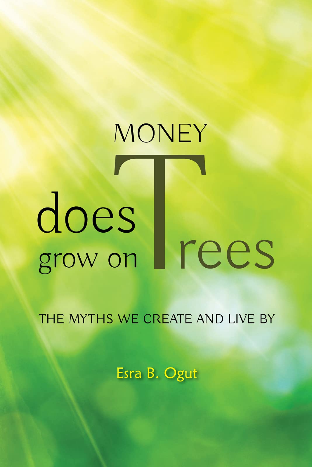 Money Does Grow on Trees: The Myths We Create and Live by book
