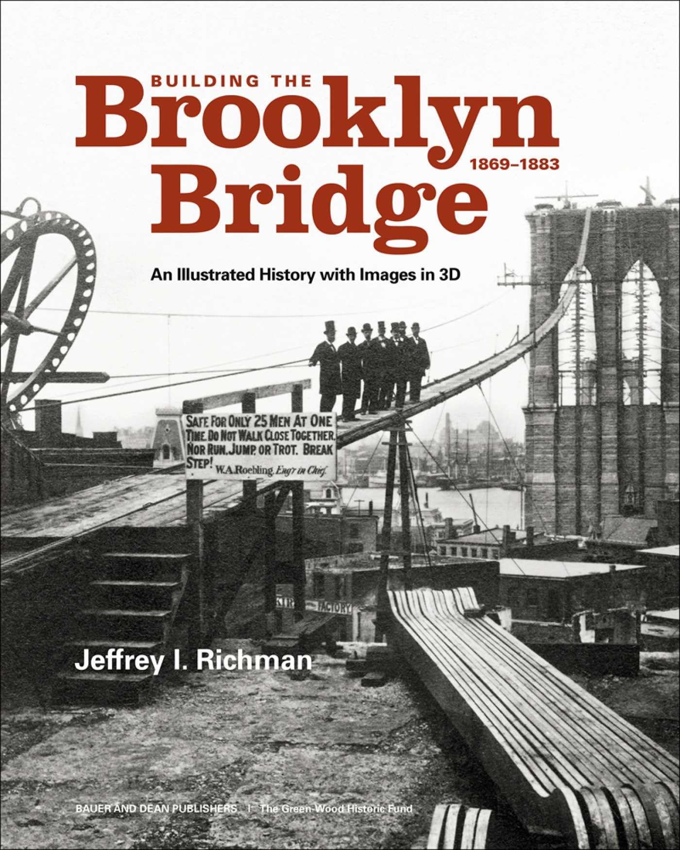 Building the Brooklyn Bridge, 1869-1883: An Illustrated History, With Images in 3D Photography