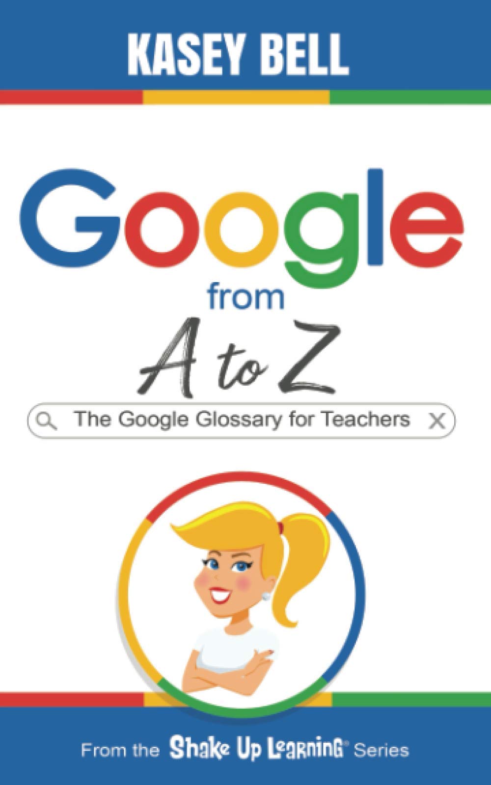 Google from A to Z: The Google Glossary for Teachers (Shake Up Learning Series, Band 2) Learning & Reference