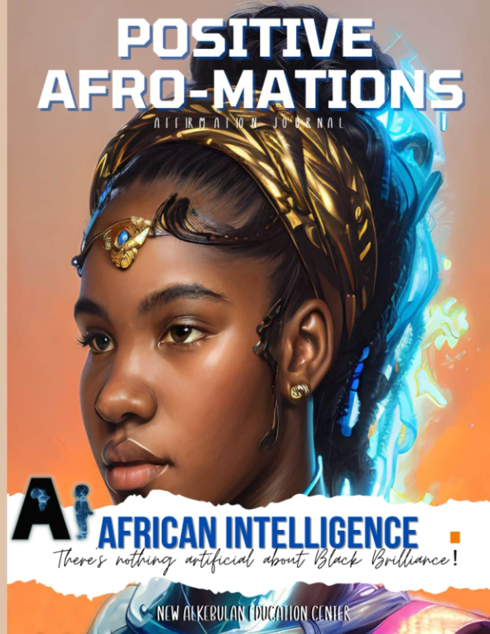 Positive Afro-mations: Affirmation Journal (Ai (African Intelligence) Books) Religion & Esotericism