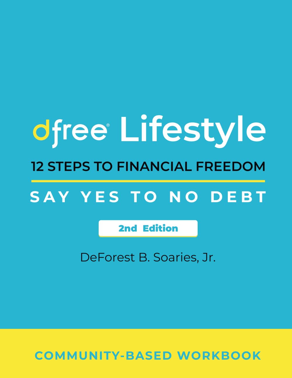 Dfree Lifestyle: 12 Steps to Financial Freedom Say Yes to No Debt 2nd Edition: Community-Based Workbook Business, Finance & Career