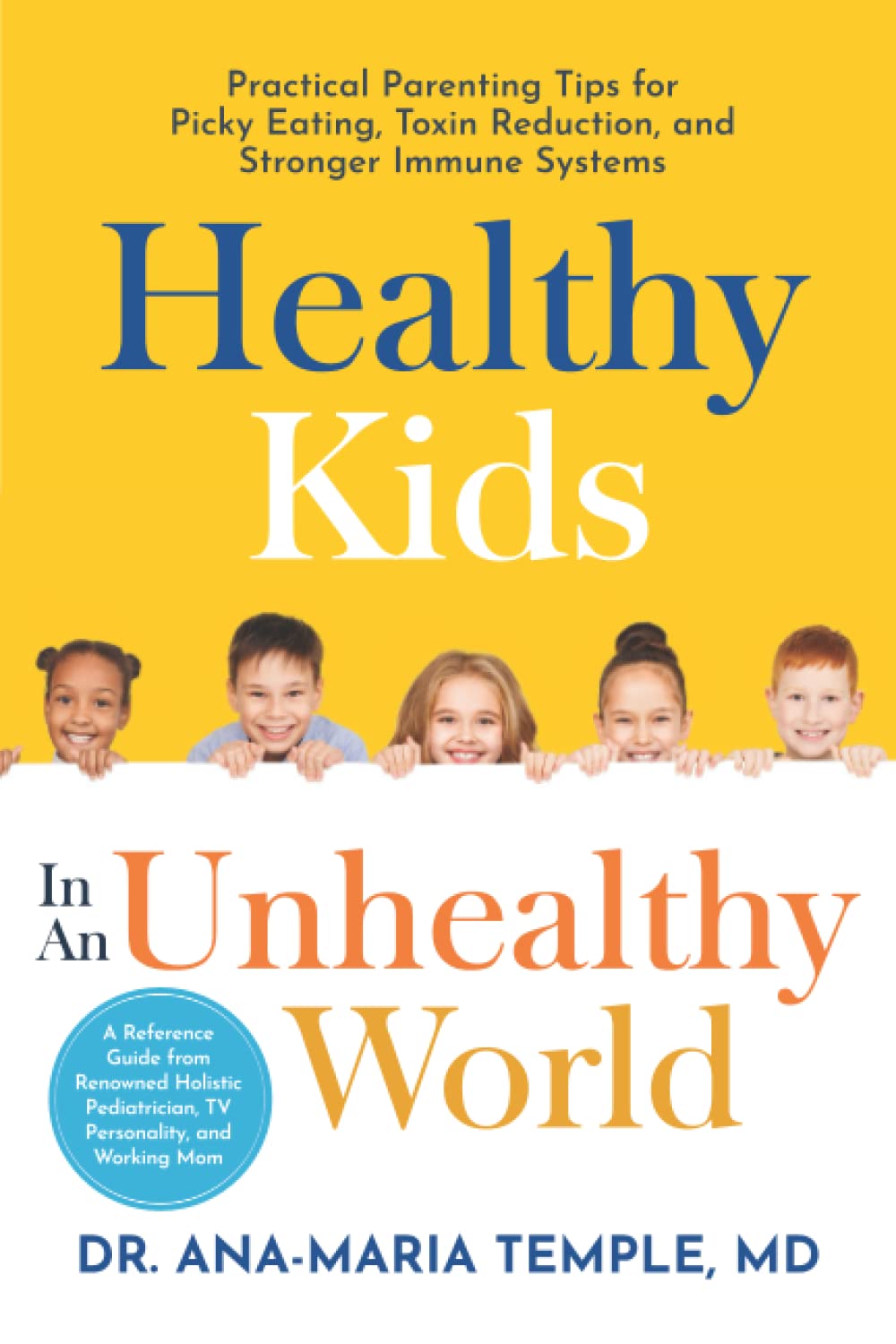 Healthy Kids In An Unhealthy World: Practical Parenting Tips for Picky Eating, Toxin Reduction, and Stronger Immune Systems Medicine