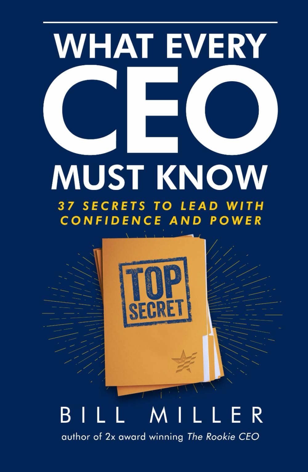 What Every CEO Must Know, 37 Secrets to Lead With Confidence and Power Business, Finance & Career