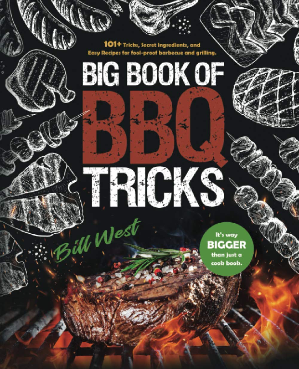 Big Book of BBQ Tricks: 101+ Tricks, Secret Ingredients and Easy Recipes for Foolproof Barbecue & Grilling Leisure, Home & Garden