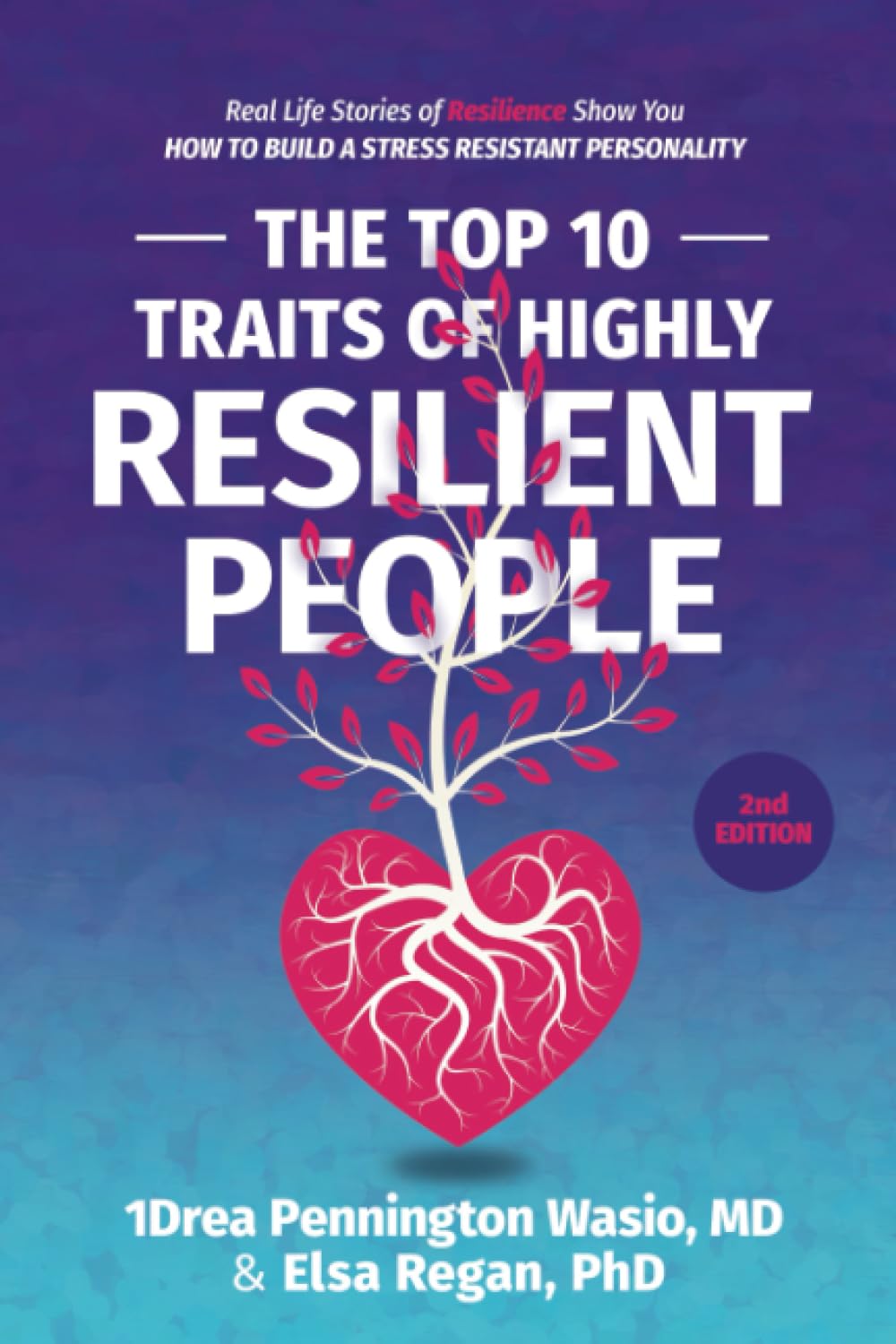 The Top 10 Traits of Highly Resilient People: Real Life Stories of Resilience Show You How to Build a Stress Resistant Personality book