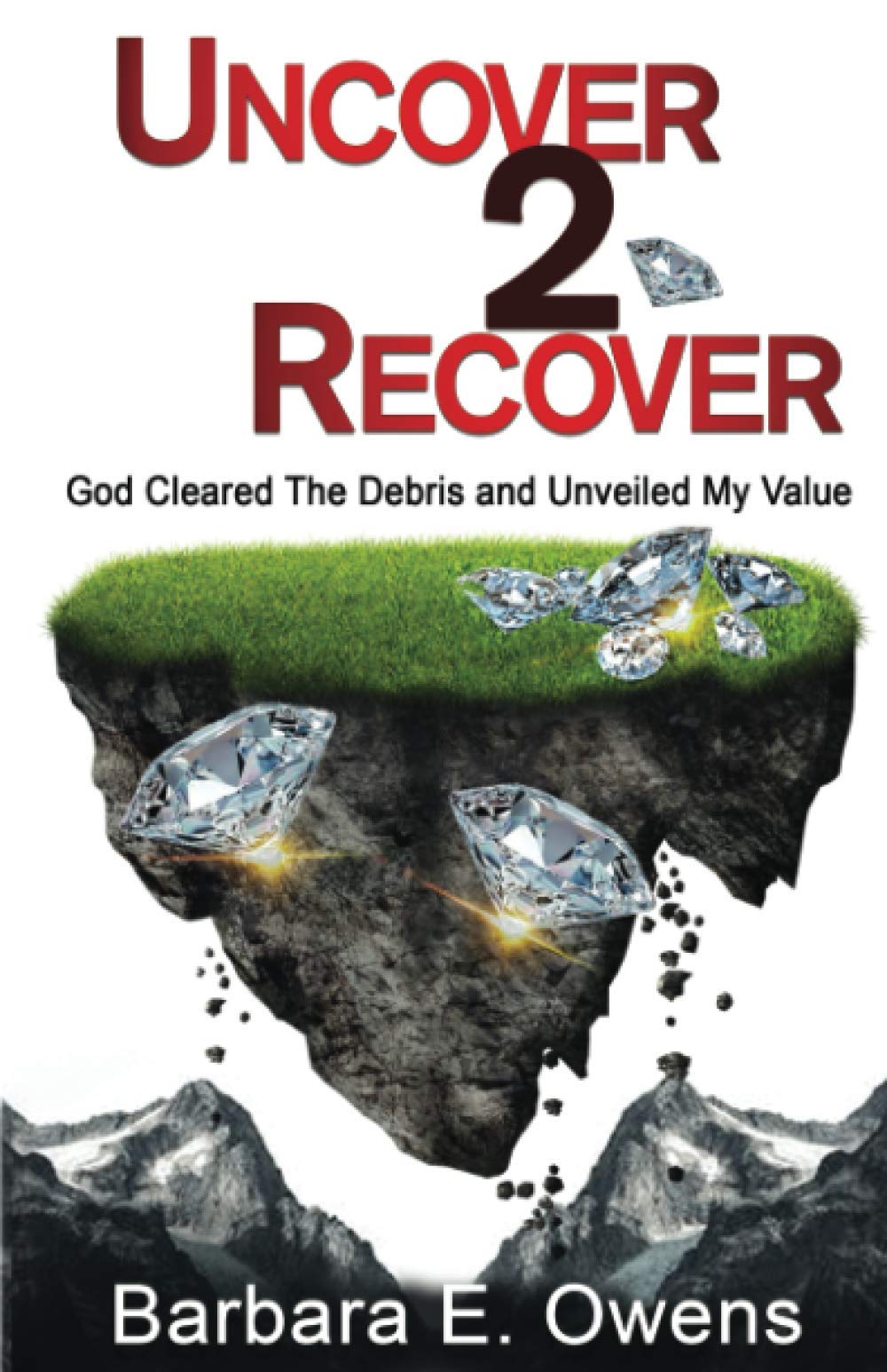 Uncover 2 Recover: God Cleared The Debris And Unveiled My Value Psychology