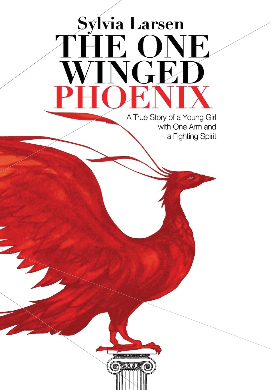 The One Winged Phoenix: A True Story of a Young Girl with One Arm and a Fighting Spirit book