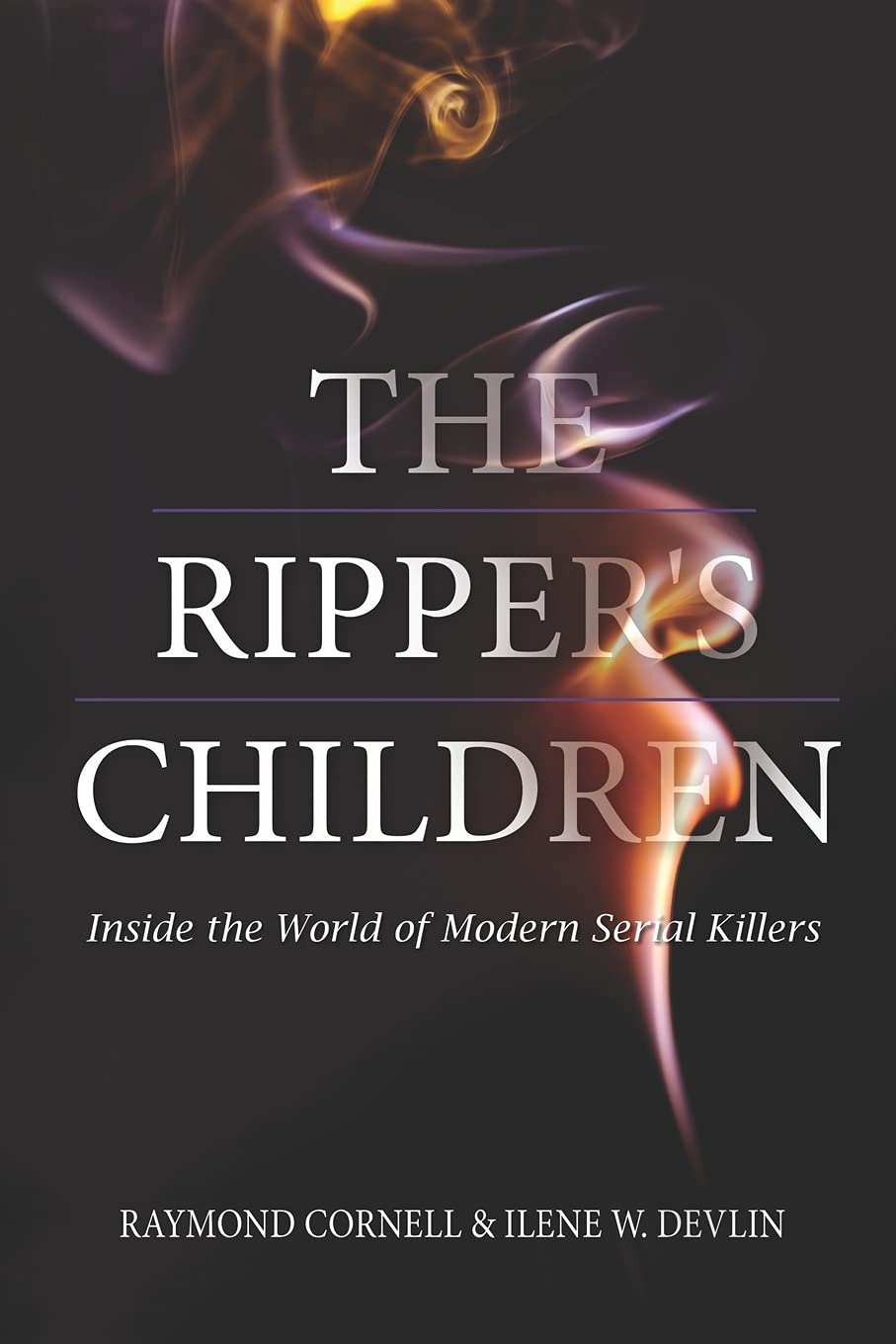The Ripper's Children: Inside the World of Modern Serial Killers Medicine