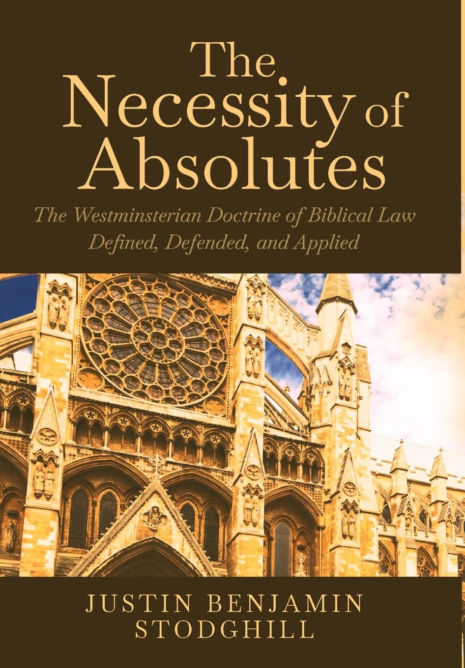 The Necessity of Absolutes: The Westminsterian Doctrine of Biblical Law Defined, Defended, and Applied Religion & Esotericism