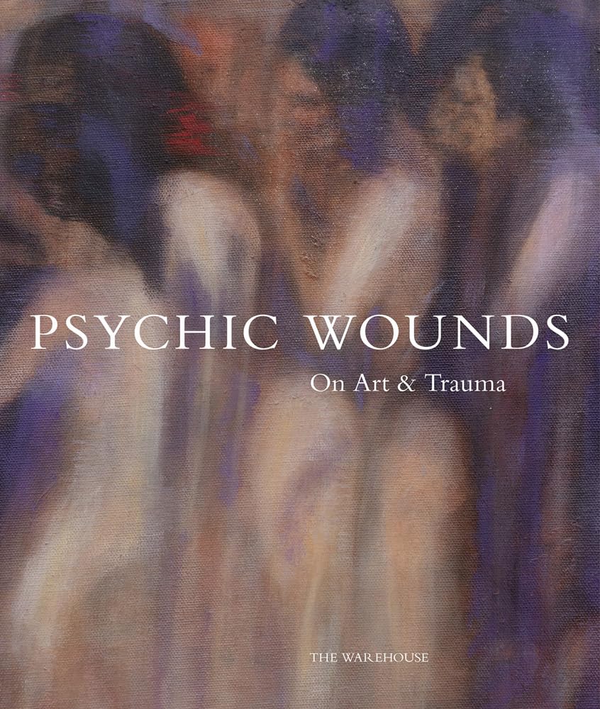 Psychic Wounds: On Art and Trauma Film, Art & Culture
