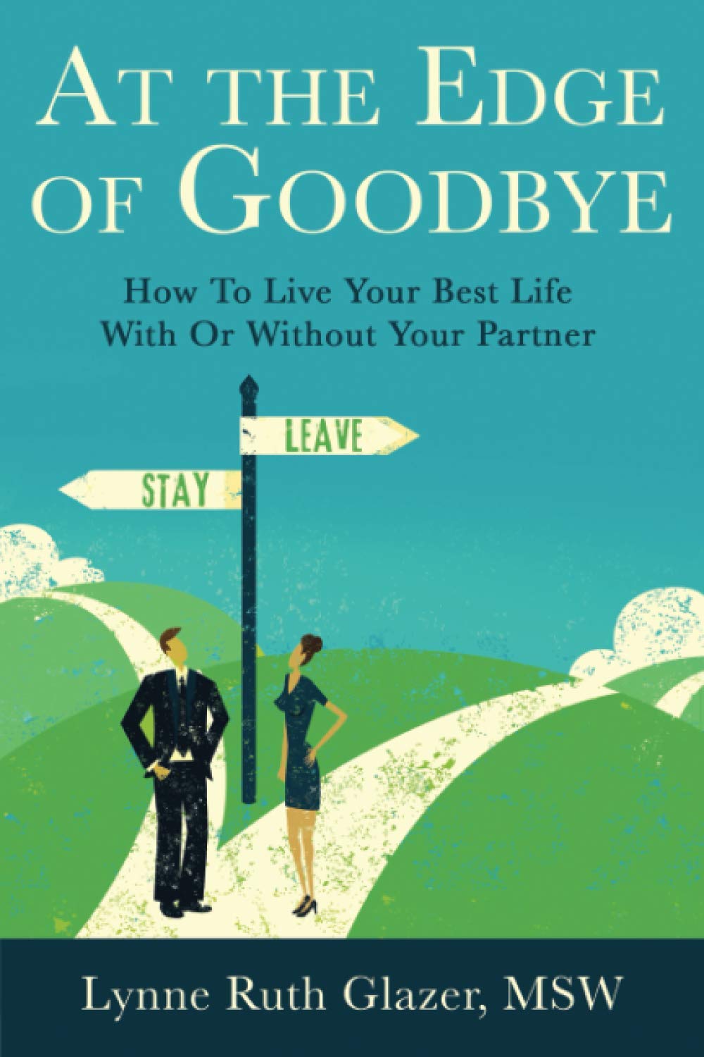 At the Edge of Goodbye: How to Live Your Best Life With or Without Your Partner Parents & Children