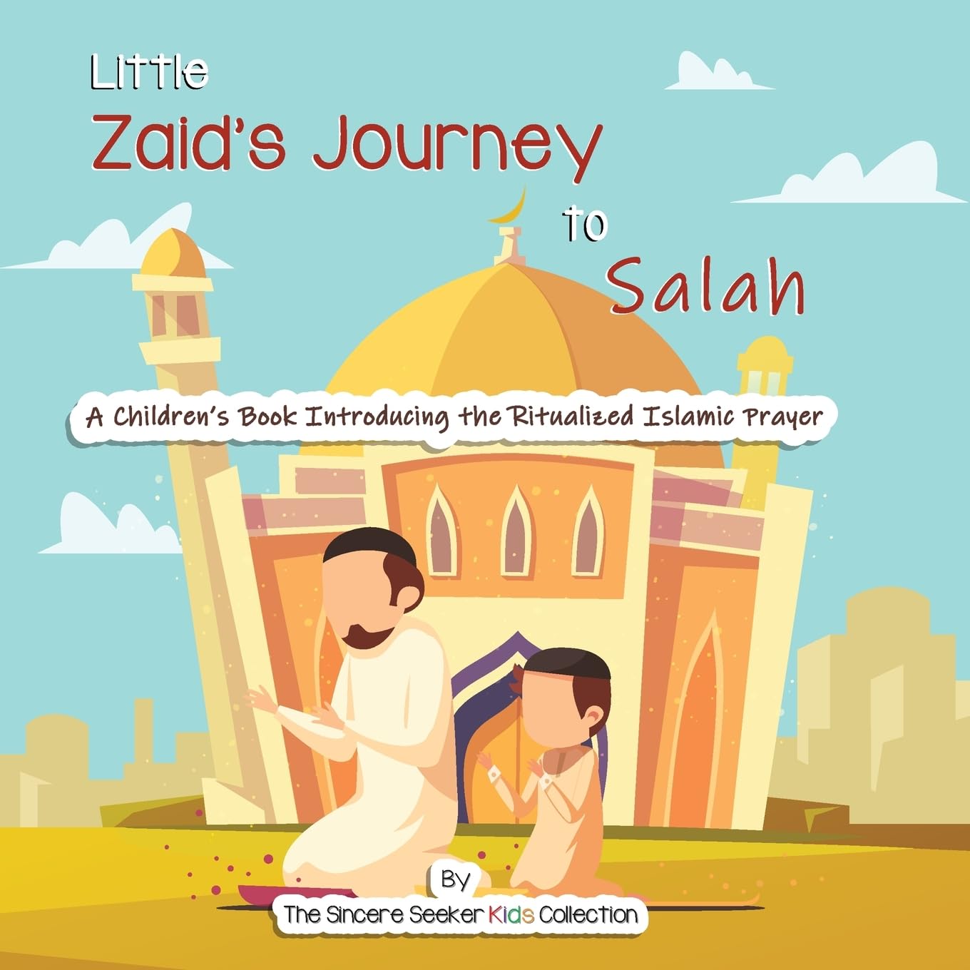 Little Zaid's Journey to Salah: A Children's Book Introducing the Ritualized Islamic Prayer (Islamic Books for Kids | Fun & Educational Islamic Series) Religion & Esotericism