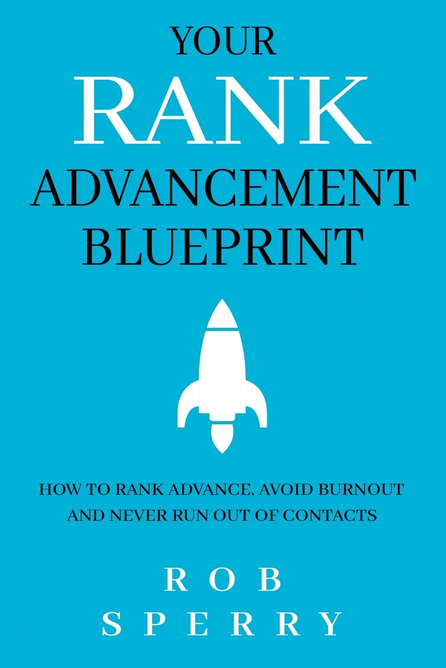 Your Rank Advancement Blueprint: How to rank advance, avoid burnout and never run out of contacts Law