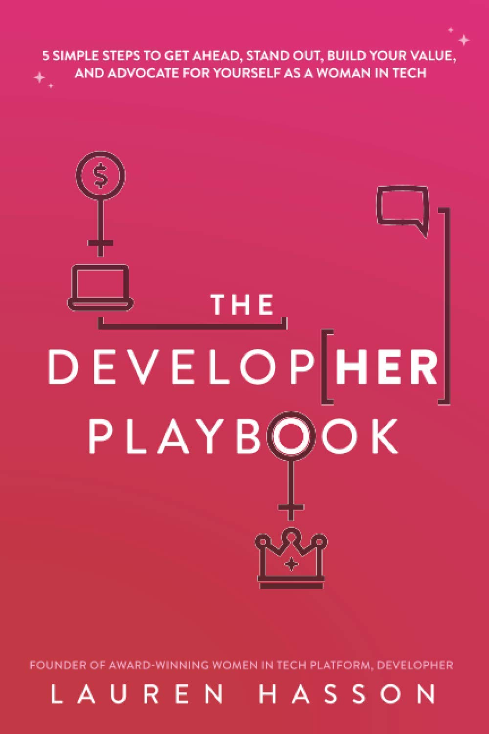 The DevelopHer Playbook: 5 Simple Steps to Get Ahead, Stand Out, Build Your Value, and Advocate for Yourself as a Woman in Tech Business, Finance & Career