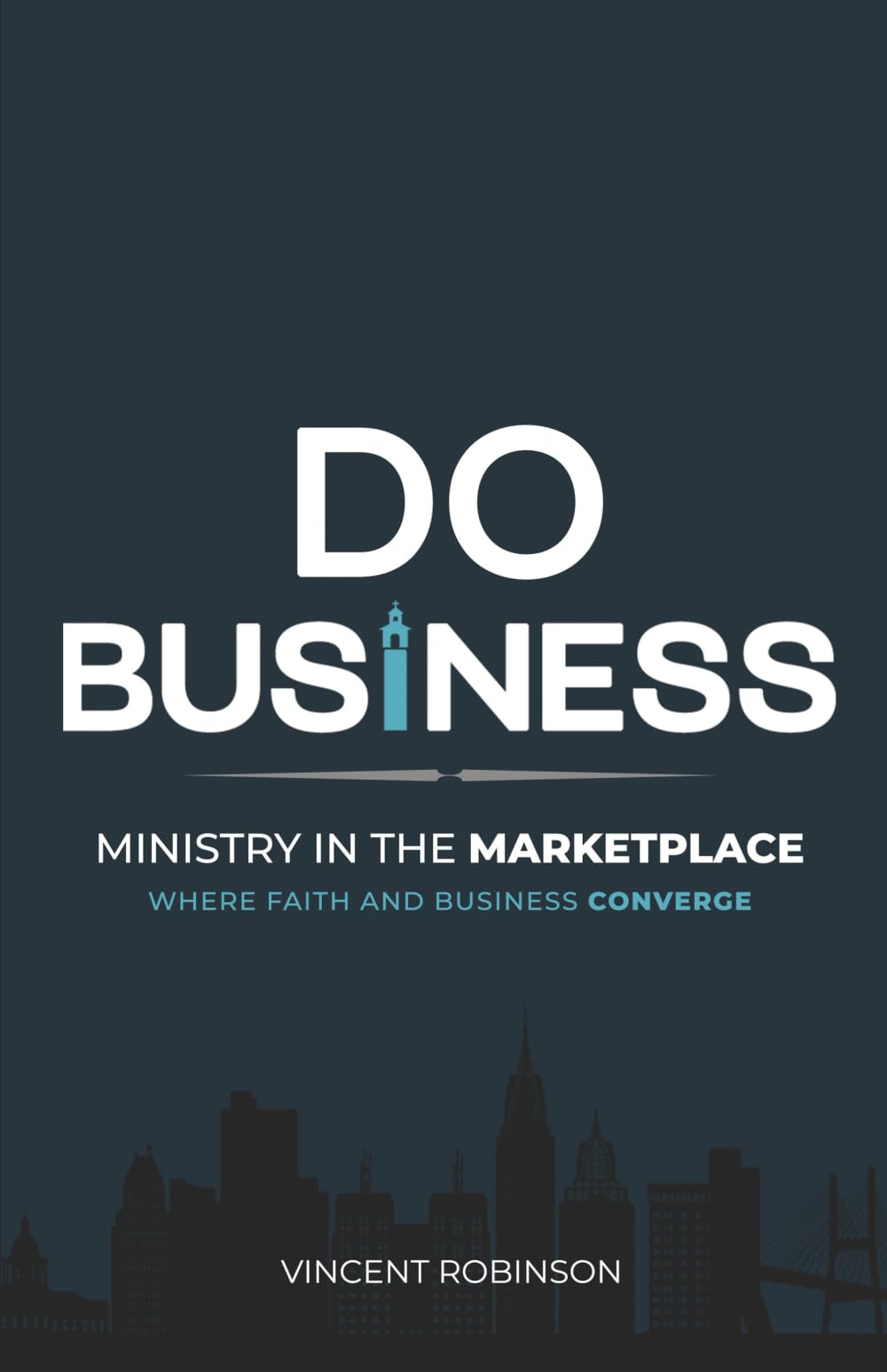 DO BUSINESS: Ministry in the Marketplace Business, Finance & Career