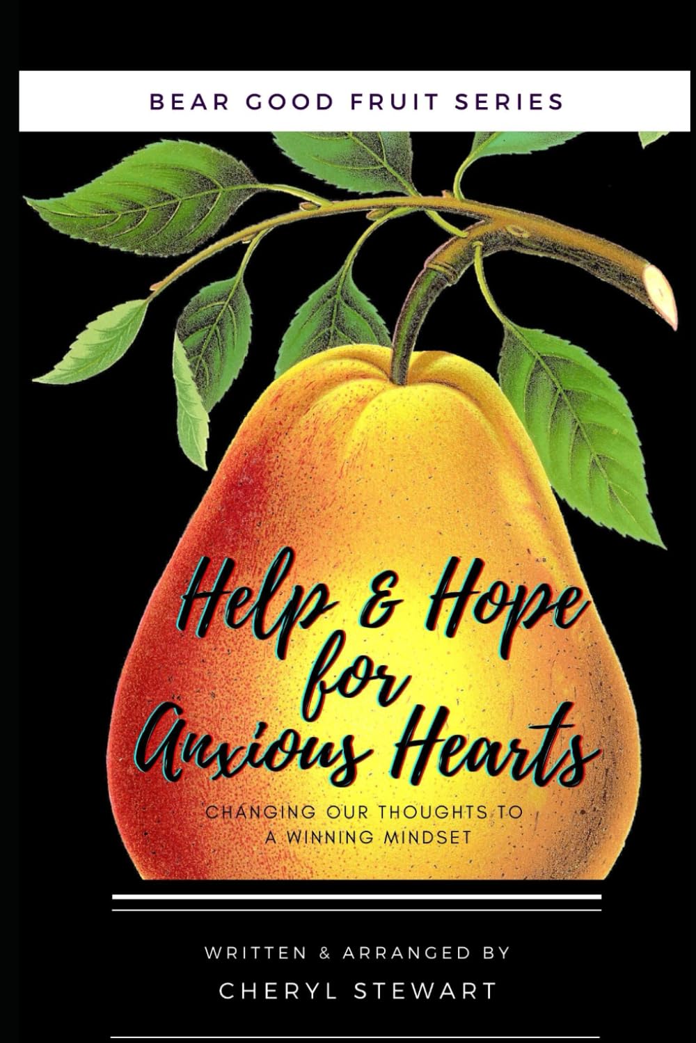 Help & Hope for Anxious Hearts: Changing Our Thoughts to a Winning Mindset (Bear Good Fruit) Religion & Esotericism