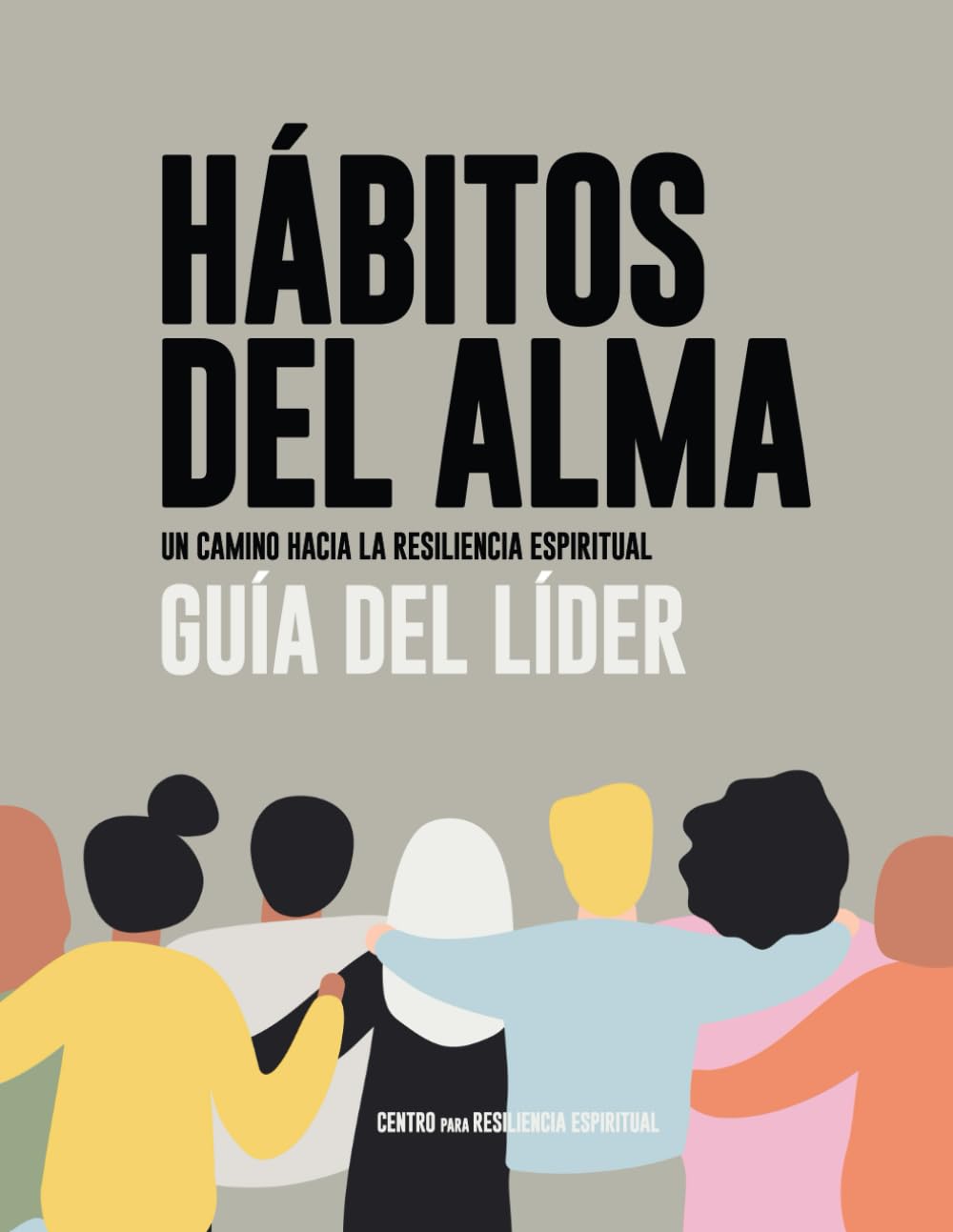 Hábitos del Alma: Un Camino Hacia La Resiliencia Espiritual: Guía del Líder Self-help