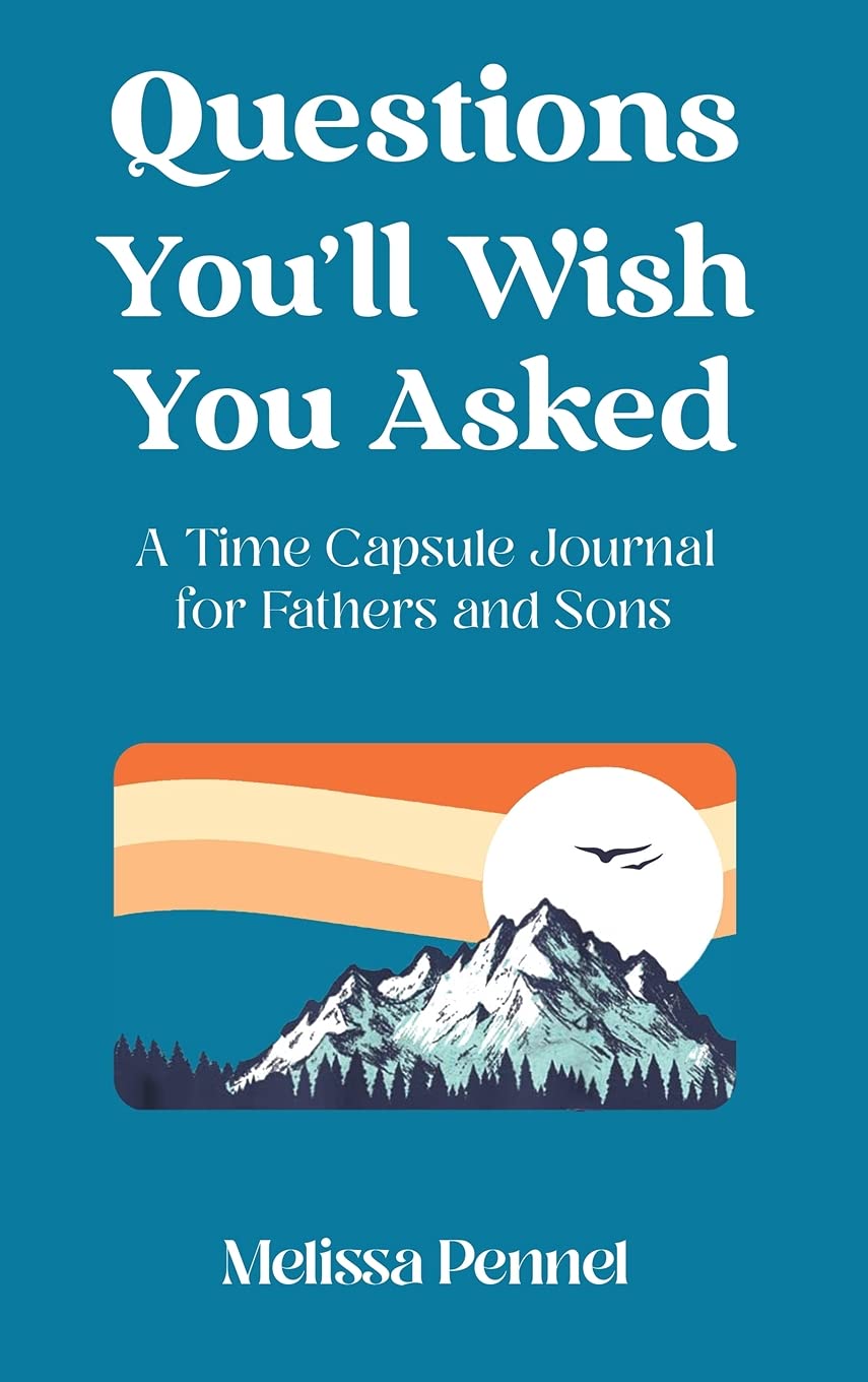 Questions You'll Wish You Asked: A Time Capsule Journal for Fathers and Sons Social Sciences