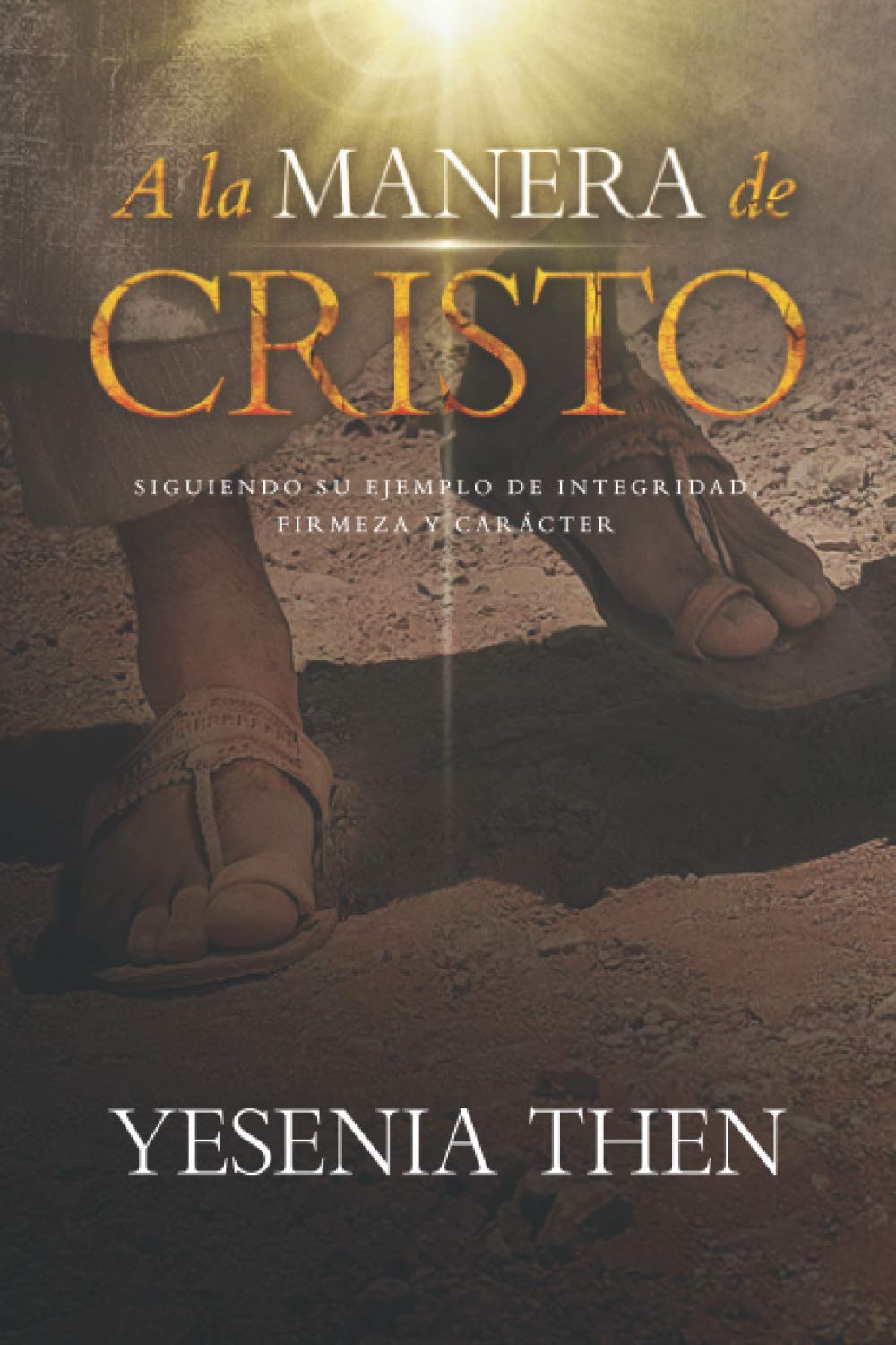 A la Manera de Cristo: ... Siguiendo su ejemplo de Integridad, Firmeza y Carácter Religion & Esotericism
