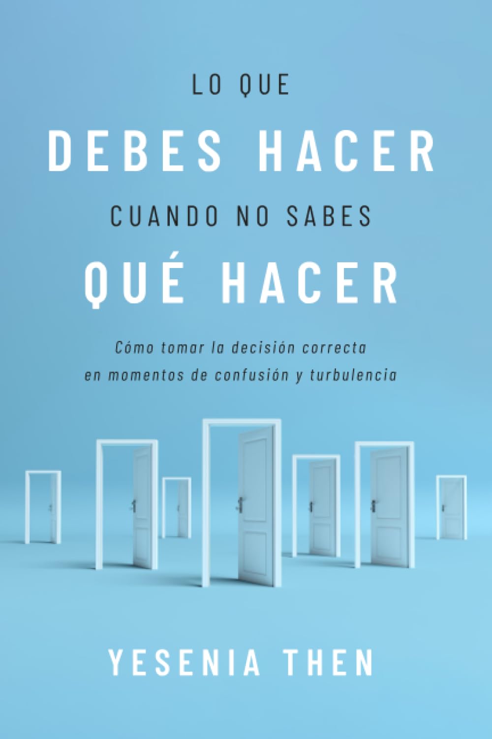 Lo que debes hacer, cuando no sabes que hacer: Como tomar la decision correcta en momentos de confusion y turbulencia Religion & Esotericism