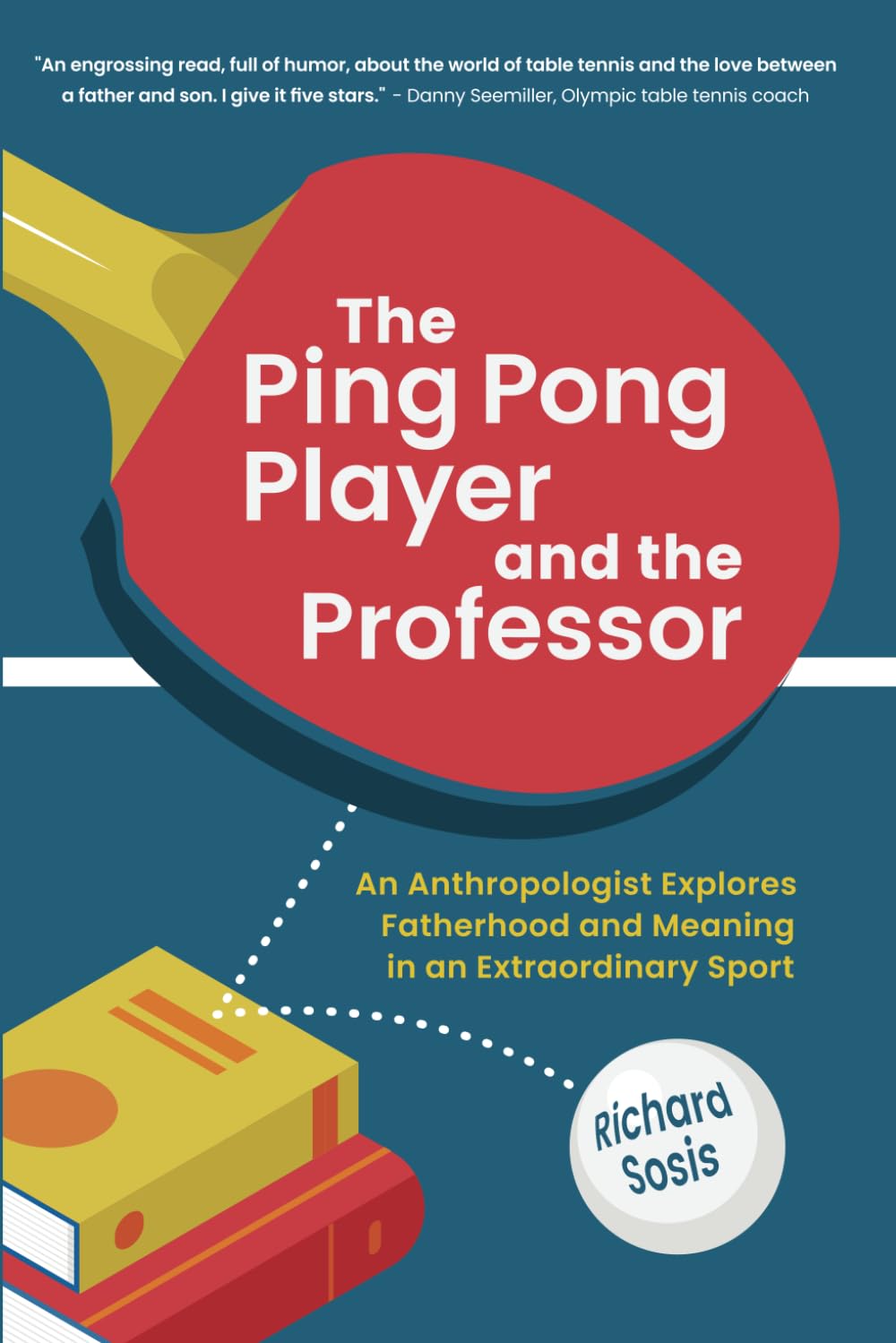 The Ping Pong Player and the Professor: An Anthropologist Explores Fatherhood and Meaning in an Extraordinary Sport Sports Books