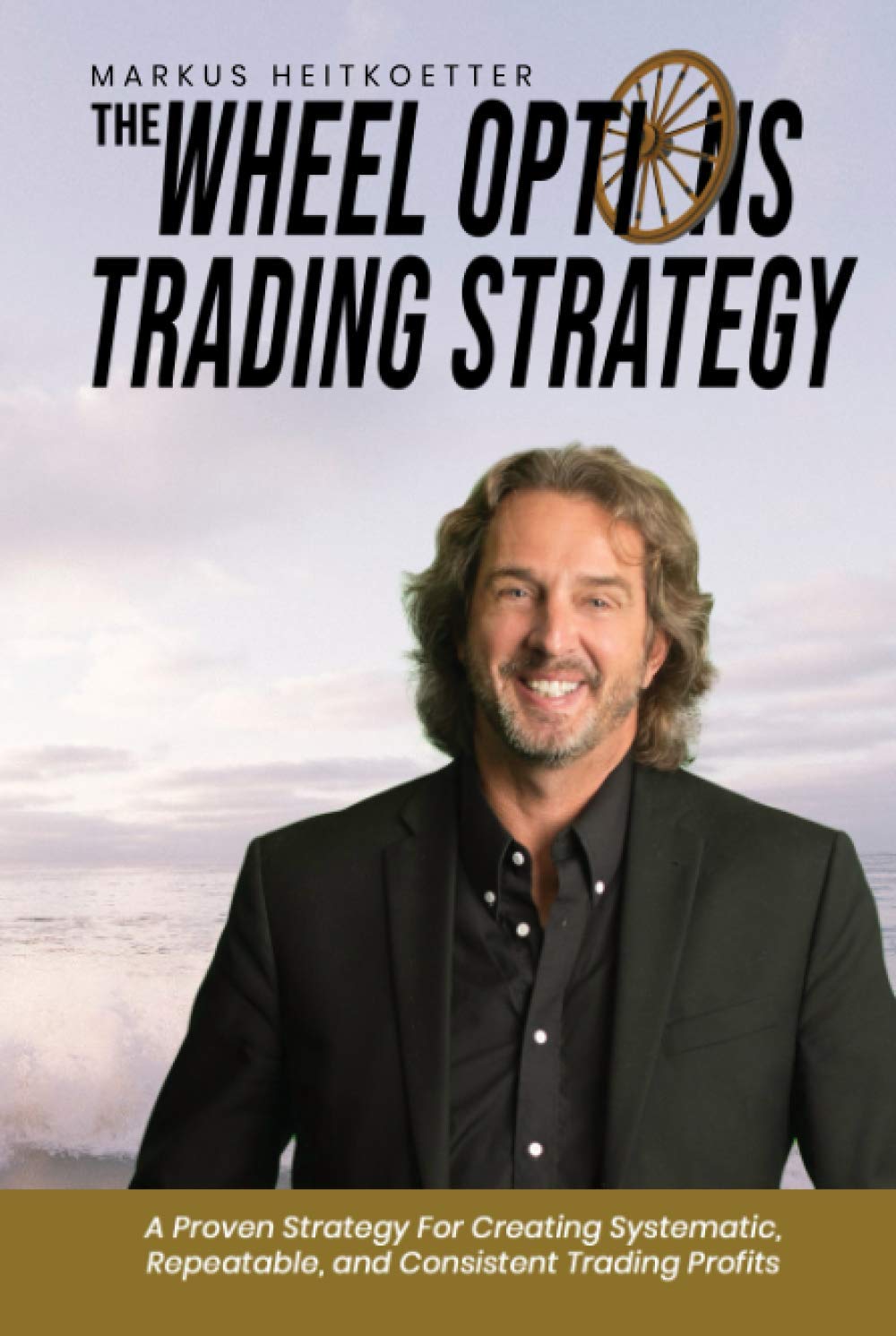 The Wheel Options Trading Strategy (Markus Heitkoetter Wealth Building with Options Trading Book Series) Business, Finance & Career