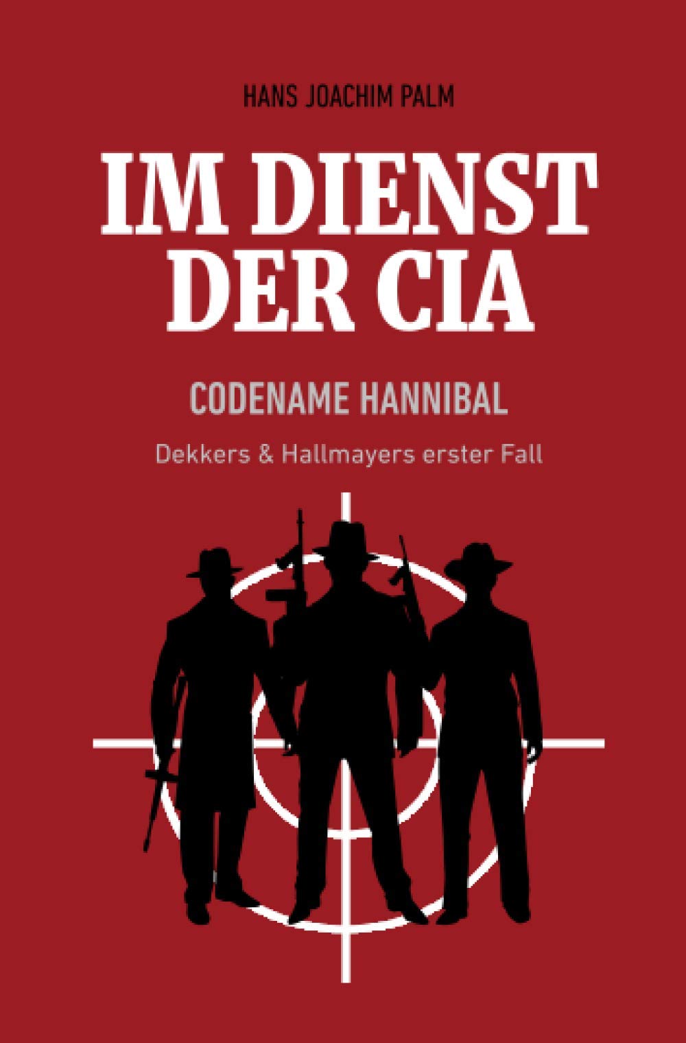 Codename Hannibal: Dekkers & Hallmayers erster Fall (Im Dienst der CIA, Band 1) Suspense & Thrillers