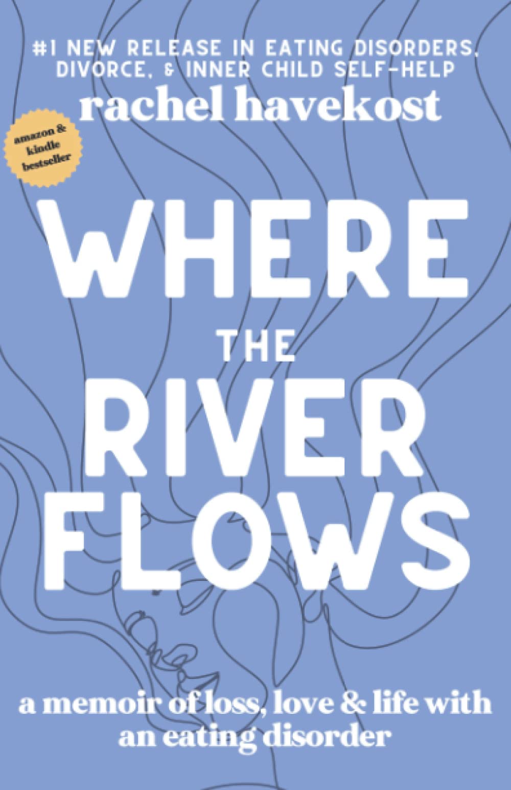 Where the River Flows: A Memoir of Loss, Love, & Life With an Eating Disorder Memories