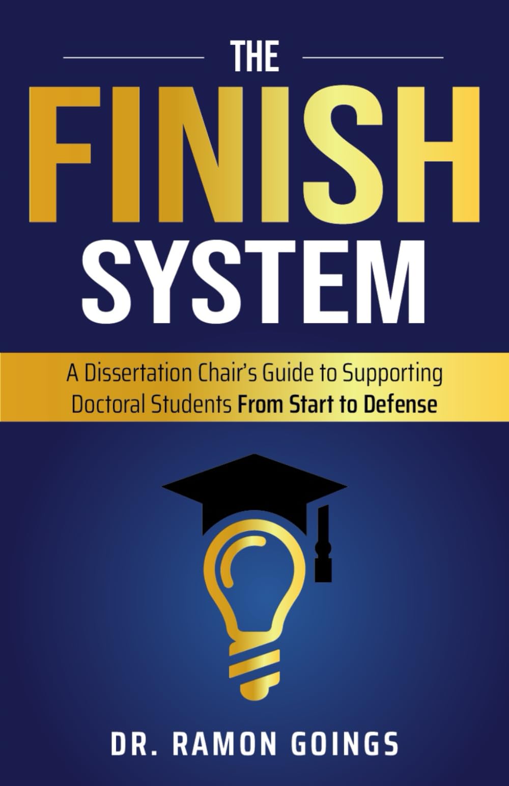 The FINISH System: A Dissertation Chair's Guide to Supporting Doctoral Students From Start to Defense Education & Training