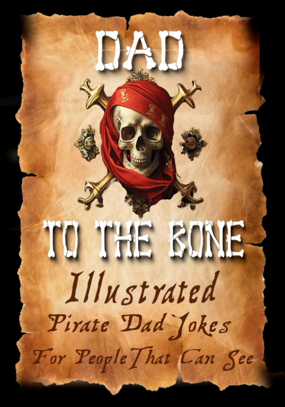 Dad Jokes for Pirates, Dad To The Bone: Funny Gifts for Men, Weird Stuff, and Cool Gifts for Men Humour & Satire