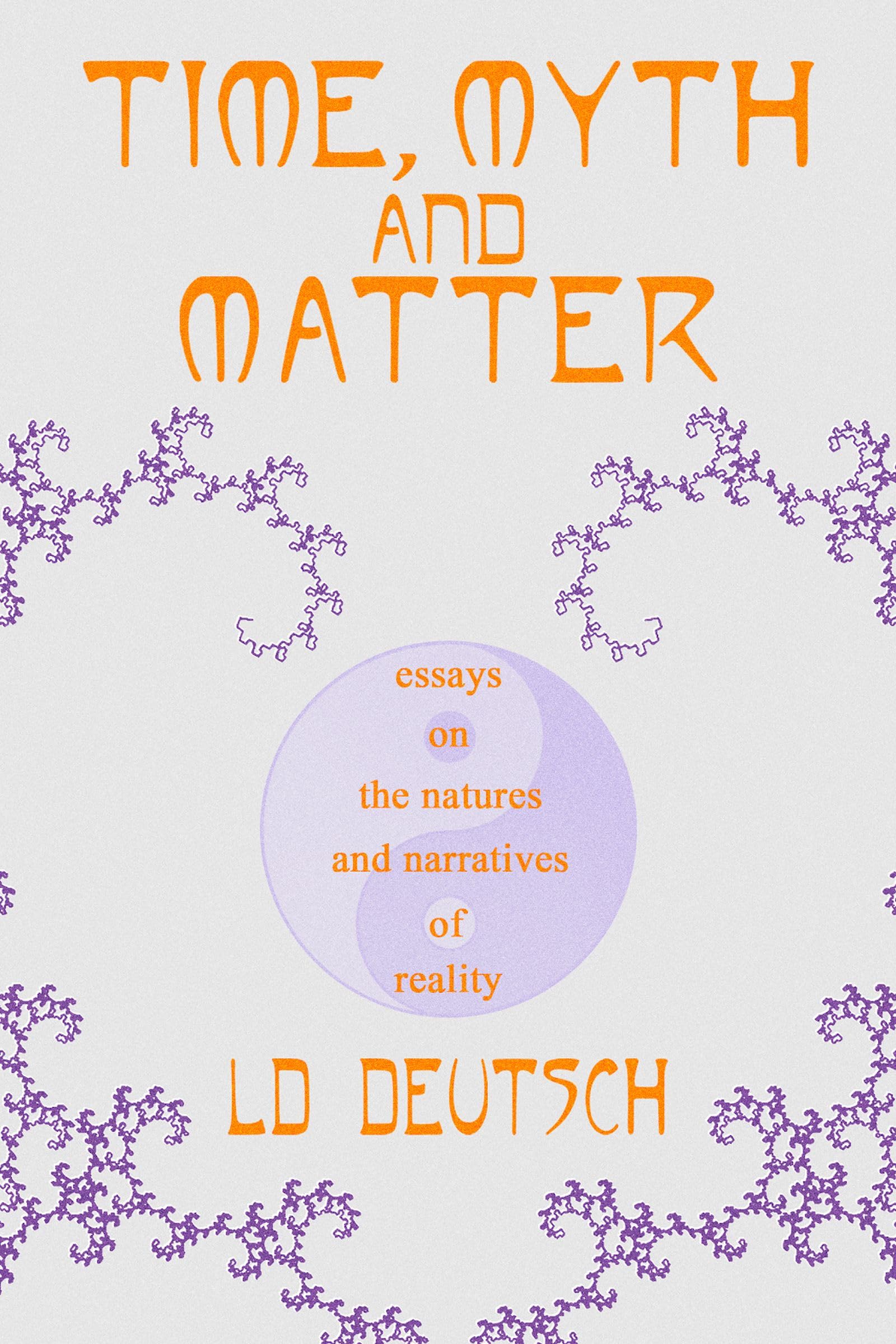 Time, Myth and Matter: Essays on the Natures and Narratives of Reality Philosophy